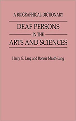 A Biographical Dictionary: Deaf Persons in the Arts and Sciences