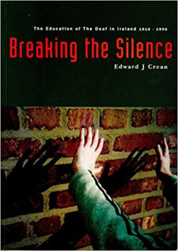 Breaking the Silence: The Education of the Deaf in Ireland, 1816-1996