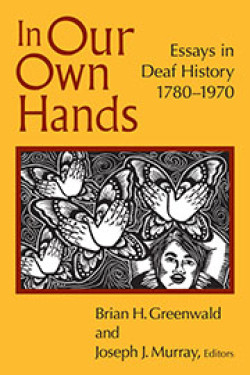 In Our Own Hands. Essays in Deaf History, 1780–1970