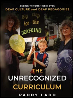 Seeing Through New Eyes: Deaf Culture and Pedagogies - The Unrecognized Curriculum