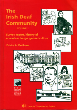 The Irish Deaf Community Vol 1: Survey report, history of education, language and culture