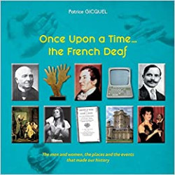Once upon a time... The french deaf: The men and women, the places and the events that made our history