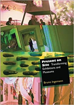 Present on Site: Transforming Exhibitions and Museums