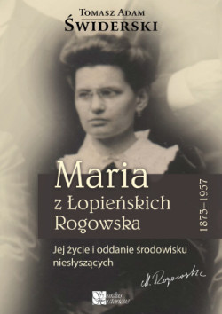 Maria z Łopieńskich Rogowska 1873-1957. Jej życie i oddanie środowisku niesłyszących