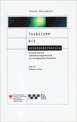 Taubstumm bis gebärdensprachig: Die österreichische Gebärdensprachgemeinschaft aus soziolinguistischer Perspektive