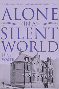 Alone in a Silent World: The Story of the Stephensons and the Sheffield Deaf