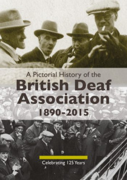 A Pictorial History of the British Deaf Association (1890-2015)